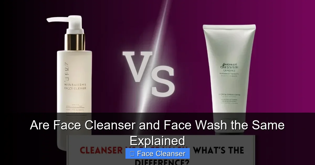 Are Face Cleanser and Face Wash the Same Explained