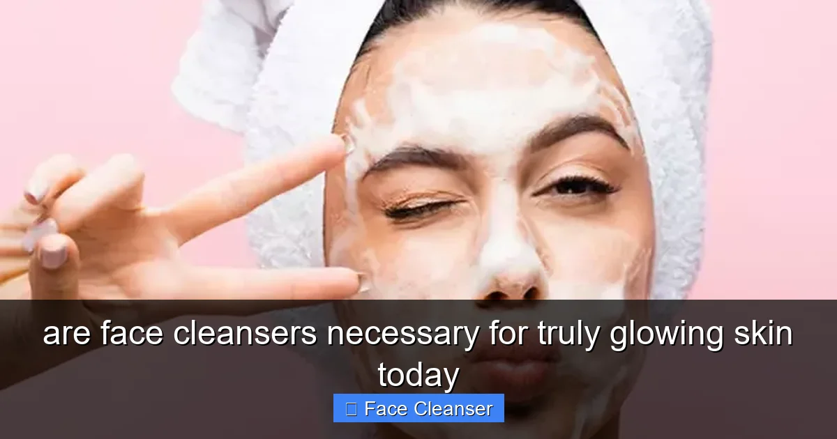 are face cleansers necessary for truly glowing skin today
