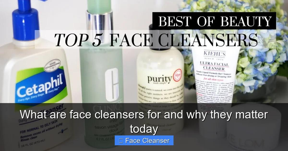 What are face cleansers for and why they matter today